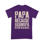 Father's Day Shirt Mens Papa Because Grandpa Is For Old Guys Shirt - Scotstee Shop