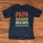 Scotstee Shop - Father's Day Shirt Mens Papa because Grandpa is for old Guys Vintage Retro Dad Gifts Shirt
