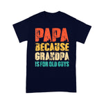 Scotstee Shop - Father's Day Shirt Mens Papa because Grandpa is for old Guys Vintage Retro Dad Gifts Shirt