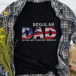 Father's Day Shirt Regular Dad Trying Not To Raise Liberals US Flag 4th 4th Of July Shirt - Scotstee Shop