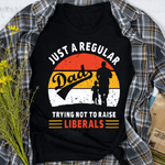 Father's Day Shirt Republican Just A Regular Dad Trying Not To Raise Liberals - Scotstee Shop