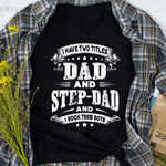 Scotstee Shop - Fathers Day Shirts I Have Two Titles Dad And Step Dad Shirt Gifts