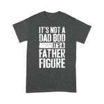 Scotstee Shop - Father's Day Shirts It's Not A Dad Bod It's A Father Figure its not a dad bod father figure shirt