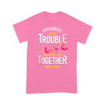 Flamingo Shirt Apparently We Are Trouble When We Are Together Who Knew - Scotstee Shop