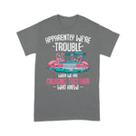 Flamingo Shirt Apparently We're Trouble When We Are Cruising Together Funny Cruising T Shirts - Scotstee Shop