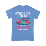 Flamingo Shirt Apparently We're Trouble When We Are Cruising Together Funny Cruising T Shirts - Scotstee Shop