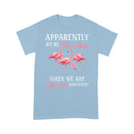 Flamingo Shirt Apparently We're Trouble When We Are Together Who Knew - Scotstee Shop