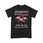 Flamingo Shirt Apparently We're Trouble When We Are Together Who Knew - Scotstee Shop