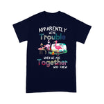 Flamingo Shirt Apparently We're Trouble When We Are Together Who Knew - Scotstee Shop