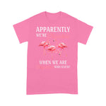 Flamingo Shirt Apparently We're Trouble When We Are Together Who Knew - Scotstee Shop