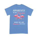 Flamingo Shirt Apparently We're Trouble When We Are Together Who Knew - Scotstee Shop