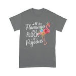 Flamingo Shirt Be A Flamingo In A Flock Of Pigeons Pink Flamingo Gift - Scotstee Shop