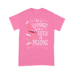 Flamingo Shirt Be A Flamingo In A Flock Of Pigeons Shirt Pink Bird Lovers - Scotstee Shop