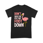 Flamingo Shirt Dont Make Me Put My Foot Down Flamingo Lover Gift - Scotstee Shop