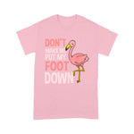 Flamingo Shirt Dont Make Me Put My Foot Down Flamingo Lover Gift - Scotstee Shop
