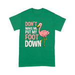 Flamingo Shirt Dont Make Me Put My Foot Down Flamingo Lover Gift - Scotstee Shop