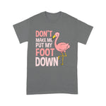 Flamingo Shirt Dont Make Me Put My Foot Down Flamingo Lover Gift - Scotstee Shop