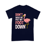 Flamingo Shirt Dont Make Me Put My Foot Down Flamingo Lover Gift - Scotstee Shop