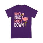 Flamingo Shirt Dont Make Me Put My Foot Down Flamingo Lover Gift - Scotstee Shop