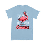 Flamingo Shirt Flamingo Life Is All About Balance Cute Flamingo - Scotstee Shop
