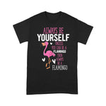 Flamingo Shirt Flamingos Always Be Yourself Unless You Can Be A Flamingo - Scotstee Shop