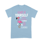 Flamingo Shirt Flamingos Always Be Yourself Unless You Can Be A Flamingo - Scotstee Shop