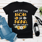 Scotstee Shop - Flower I Have Two Titles Mom And Nana And I Rock Them Both Mother Day Shirts