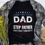 Scotstee Shop - Funny Fathers Day Gift T-Shirt I Have Two Titles Dad & Step Father Day Shirts