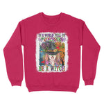 Funny Halloween In A World Full Of Princesses Be A Witch Halloween Womens Halloween Sweatshirts, Halloween Sweatshirt Plus Size - Scotstee Shop