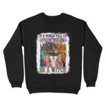 Funny Halloween In A World Full Of Princesses Be A Witch Halloween Womens Halloween Sweatshirts, Halloween Sweatshirt Plus Size - Scotstee Shop