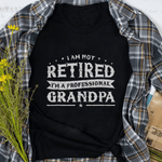 Scotstee Shop - Funny Retired Tee I'm Not Retired I'm A Professional Grandpa Father Day Shirts