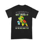 Funny Sea Turtle Shirt Turtle Let Me Pour You A Tall Glass Of Get Over It Sea Turtle T Shirt - Scotstee Shop