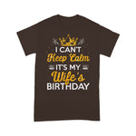 I Can't Keep Calm It's My Wife's Birthday Gift Idea Birthday Shirt - Scotstee Shop