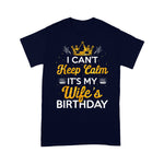 I Can't Keep Calm It's My Wife's Birthday Gift Idea Birthday Shirt - Scotstee Shop
