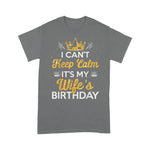 I Can't Keep Calm It's My Wife's Birthday Gift Idea Birthday Shirt - Scotstee Shop