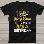 I Can't Keep Calm It's My Wife's Birthday Gift Idea Birthday Shirt - Scotstee Shop