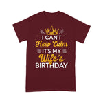 I Can't Keep Calm It's My Wife's Birthday Gift Idea Birthday Shirt - Scotstee Shop