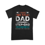 Scotstee Shop - I Have Two Titles Dad And Step-Dad Funny Fathers Day Gift Shirts