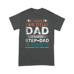 Scotstee Shop - I Have Two Titles Dad And Step-Dad Funny Fathers Day Gift Shirts
