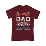 Scotstee Shop - I Have Two Titles Dad And Step-Dad Funny Fathers Day Gift Shirts