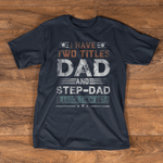 Scotstee Shop - I Have Two Titles Dad And Step-Dad Funny Fathers Day Gift Shirts