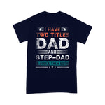 Scotstee Shop - I Have Two Titles Dad And Step-Dad Funny Fathers Day Gift Shirts