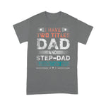 Scotstee Shop - I Have Two Titles Dad And Step-Dad Funny Fathers Day Gift Shirts