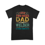 Scotstee Shop - I Have Two Titles Dad And Welder Funny Fathers Day Shirts