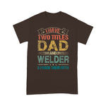 Scotstee Shop - I Have Two Titles Dad And Welder Funny Fathers Day Shirts