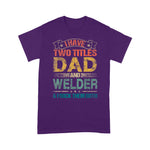 Scotstee Shop - I Have Two Titles Dad And Welder Funny Fathers Day Shirts