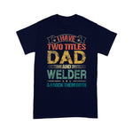 Scotstee Shop - I Have Two Titles Dad And Welder Funny Fathers Day Shirts