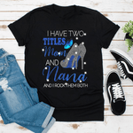 Scotstee Shop - I Have Two Titles Mom and Nana Mother Day Shirts