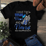 Scotstee Shop - I Have Two Titles Mom and Nana Mother Day Shirts