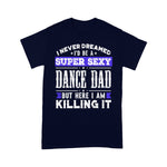Scotstee Shop - I Never Dreamed I'd be a Sexy Dance Dad Fathers Day Shirts